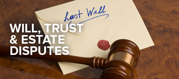 Will, Trust & Estate Disputes
